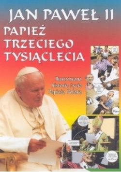 Jan Paweł II. Papież trzeciego tysiąclecia