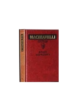 Machiavelli Książę rozważania nad pierwszym dziesięcioksięgiem historii Rzymu Liwiusza