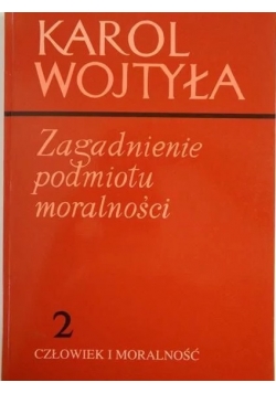 Zagadnienie podmiotu moralności tom 2