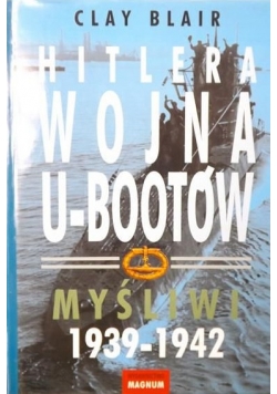 Hitlera wojna o U-Bootów. Myśliwi 1939-1942