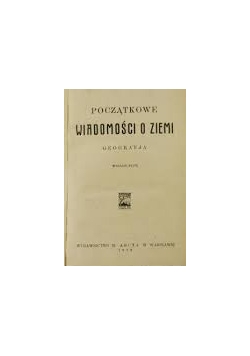 Poczatkowe wiadomosci o ziemi. Geografja, 1919 r.