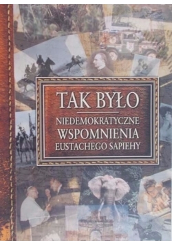 Tak byłon Niedemokratyczne wspomnienia Eustachego Sapiehy