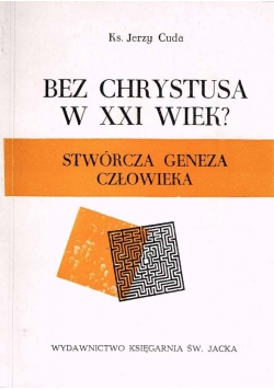 Bez Chrystusa w XXI wiek? Stwórcza geneza człowieka