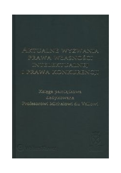 Aktualne wyzwania prawa własności intelektualnej i prawa konkurencji