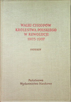 Walki chłopów Królestwa Polskiego w rewolucji 1905 - 1907 Indeksy