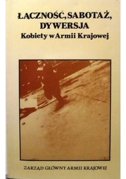 Łączność, sabotaż, dywersja. Kobiety w Armii Krajowej