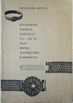 Rzeszowski ośrodek złotniczy XVI - XIX w. oraz mistrz Wawrzyniec Kasprowicz