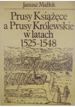Prusy Książęce a Prusy Królewskie w latach 1525 1548