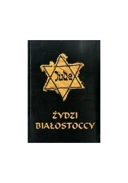 Żydzi  Białostoccy Getto - KL Stutthof - Kl Auschwitz