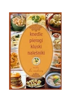 Knedle pierogi kluski naleśniki uczta dla smakoszy