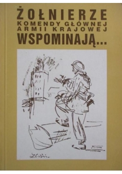 Żołnierze komendy głównej Armii Krajowej wspominają