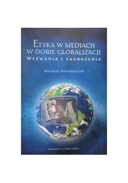 Etyka w mediach w dobie globalizacji. Wyzwania i zagrożenia