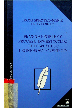 Prawne problemy procesu inwestycyjno budowlanego i konserwatorskiego