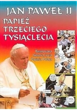 Jan Paweł II Papież Trzeciego Tysiąclecia