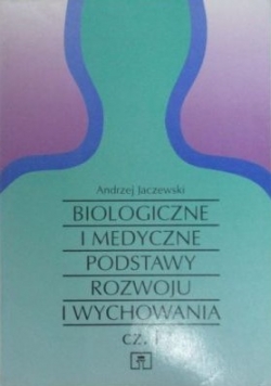 Biologiczne i medyczne podstawy rozwoju i wychowania, cz. I i II