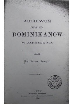 Archiwum WW OO Dominikanów w Jarosławiu reprint z1884 r.