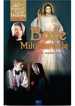 Boże Miłosierdzie.Potęga łaski,orędzie nadziei...
