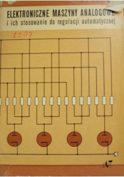Elektroniczne maszyny analogowe i ich zastosowanie do regulacji automatycznej