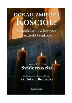 Dokąd zmierza Kościół: Chrześcijanin w kryzysie - rozterki i nadzieje.
