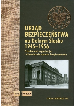 Urząd Bezpieczeństwa na Dolnym Śląsku 1945-1956