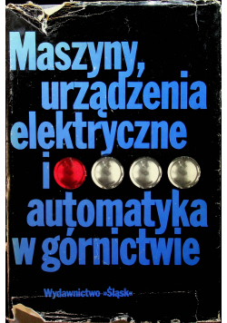 Maszyny urządzenia elektryczne i automatyka w górnictwie