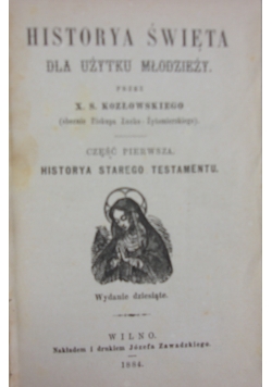 Historya święta dla użytku młodzieży. Cz. I Historya starego Testamentu, 1884 r.