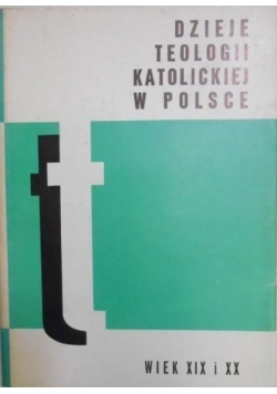 Dzieje teologii katolickiej w Polsce wiek XIX i XX, tom III