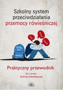 Praktyczny przewodnik Szkolny system przeciwdziałania przemocy rówieśniczej