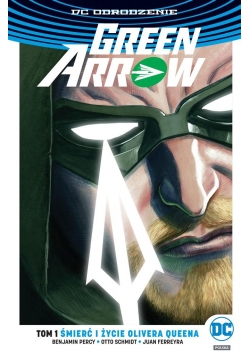 Green Arrow T.1 Śmierć i życie Olivera Queena