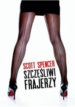 Szczęśliwi frajerzy - Scott Spencer