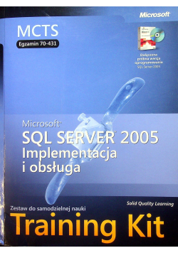 Microsoft SQL Server 2005 Implementacja i obsługa Training Kit MCTS Egzamin 70-431