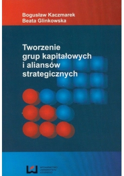 Tworzenie grup kapitałowych i aliansów strategicznych