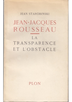 Jean Jacques Rousseau La transparence et L'Obstacle