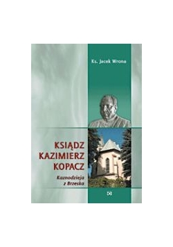 Ksiądz Kazimierz Kopacz - kaznodzieja z Brzeska
