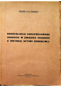 Archeologia chrześcijańska w związku z historią sztuki kościelnej 1930 r