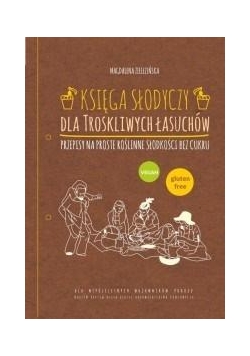 Księga słodyczy dla troskliwych łasuchów