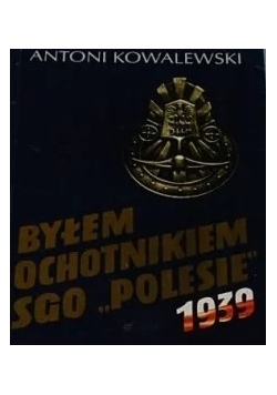 Byłem ochotnikiem SGO ,,Polesie"