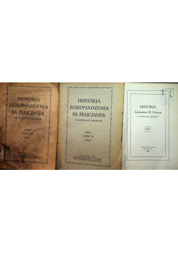 Historja zgromadzenia ss Felicjanek na podstawie rękopisów tomy od 1 do 3 około 1932r