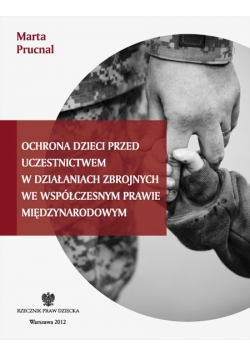Ochrona dzieci przed uczestnictwem w działaniach zbrojnych we współczesnym prawie międzynarodowym