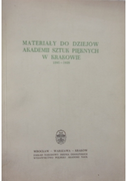 Materiały do dziejów akademii sztuk pięknych w Krakowie 1895-1939