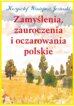 Zamyślenia,zauroczenia i oczarowania polskie