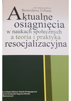 Aktualne osiągnięcia w naukach społecznych a teoria i praktyka resocjalizacyjna