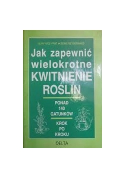 Jak zapewnić wielokrotne kwitnienie roślin