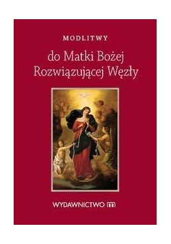 Modlitwy do Matki Bożej Rozwiązującej Węzły