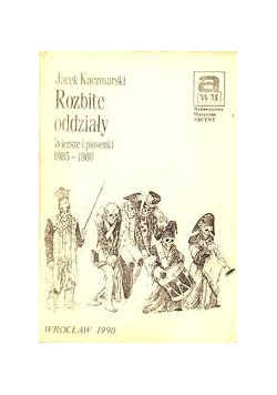 Rozbite oddziały. Wiersze i piosenki 1985 - 1988