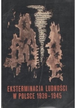 Eksterminacja ludności w Polsce 1939-1945
