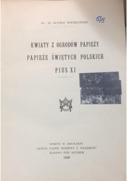 Kwiaty z ogrodów papieży papieże świętych polskich Pius XI, 1930 r.