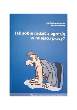 Jak sobie radzić z agresją w miejscu pracy?