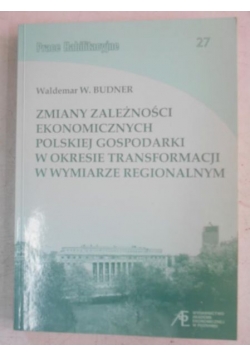 Zmiany zależności ekonomicznych polskiej gospodarki w okresie transformacji w wymiarze regionalnym