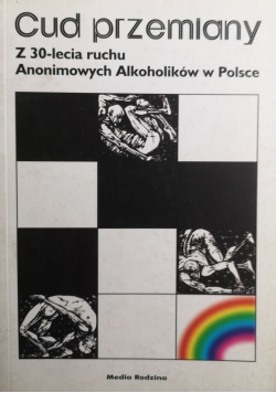 Cud przemiany z 30 - lecia ruchu Anonimowych Alkoholików w Polsce